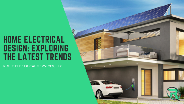 Home Electrical Design: Exploring the Latest Trends – Right Electrical Services LLC